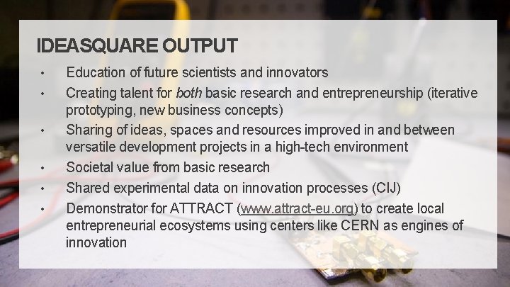 IDEASQUARE OUTPUT • • • Education of future scientists and innovators Creating talent for