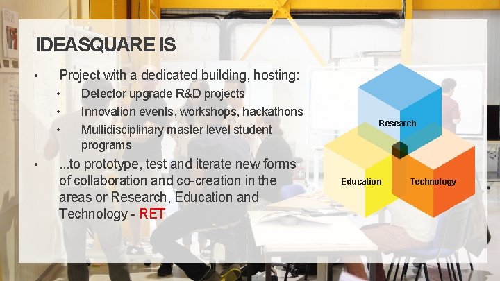 IDEASQUARE IS • Project with a dedicated building, hosting: • • Detector upgrade R&D