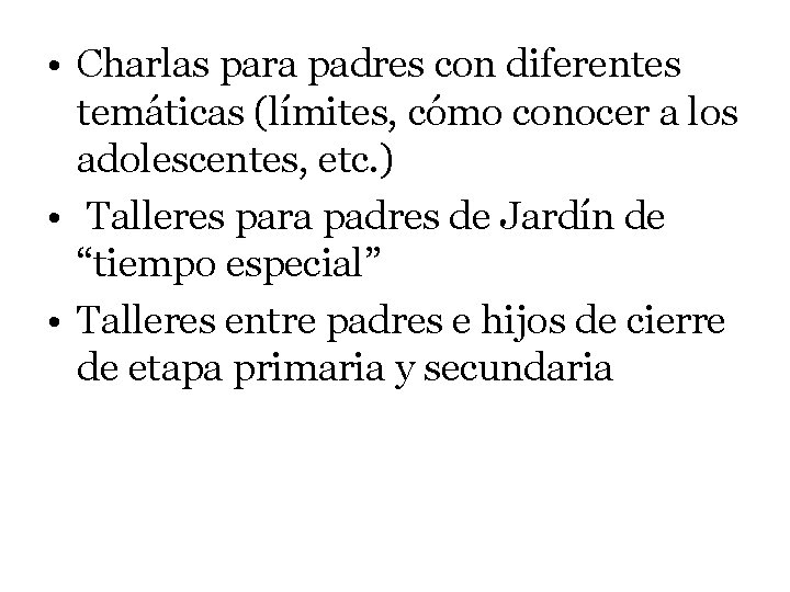  • Charlas para padres con diferentes temáticas (límites, cómo conocer a los adolescentes,