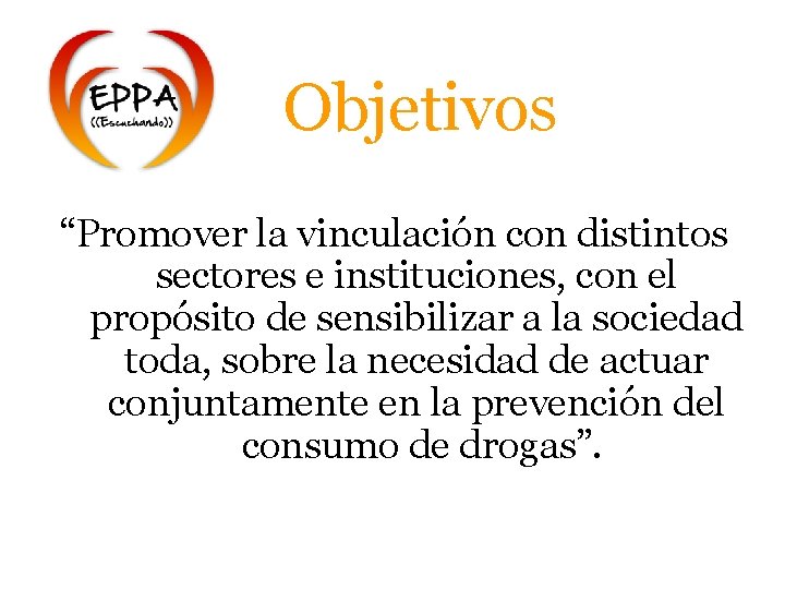 Objetivos “Promover la vinculación con distintos sectores e instituciones, con el propósito de sensibilizar