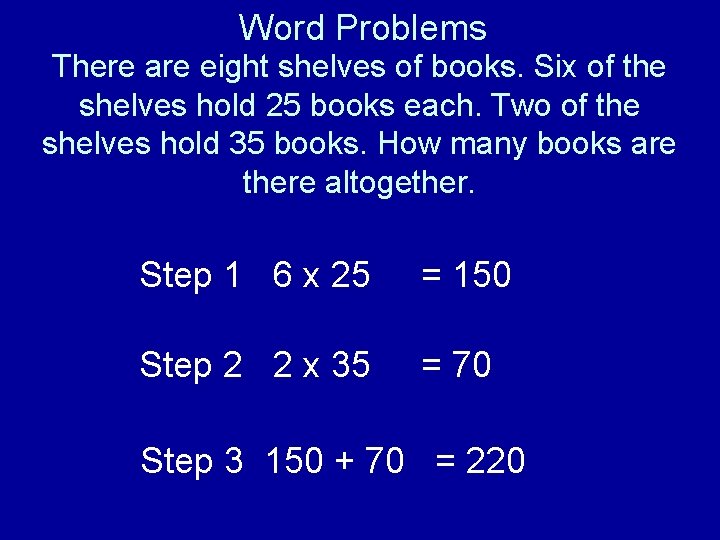 Word Problems There are eight shelves of books. Six of the shelves hold 25