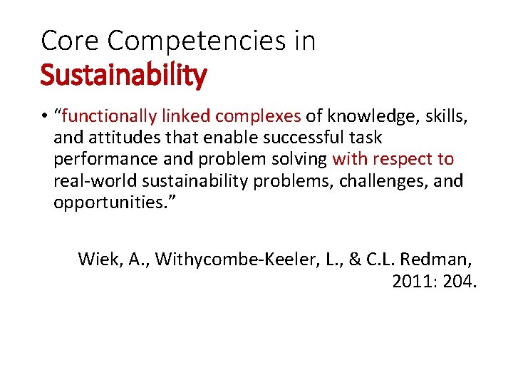 Core Competencies in Sustainability • “functionally linked complexes of knowledge, skills, and attitudes that