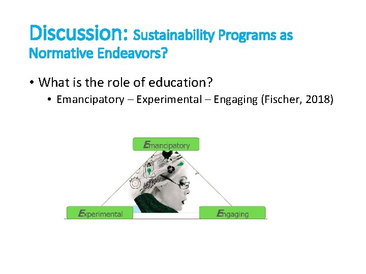 Discussion: Sustainability Programs as Normative Endeavors? • What is the role of education? •