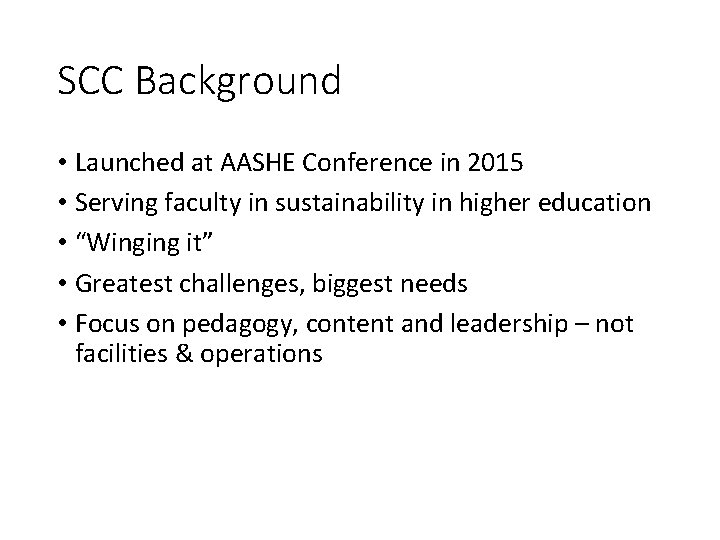 SCC Background • Launched at AASHE Conference in 2015 • Serving faculty in sustainability