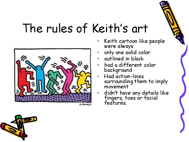 The rules of Keith’s art • Keith cartoon like people were always • only