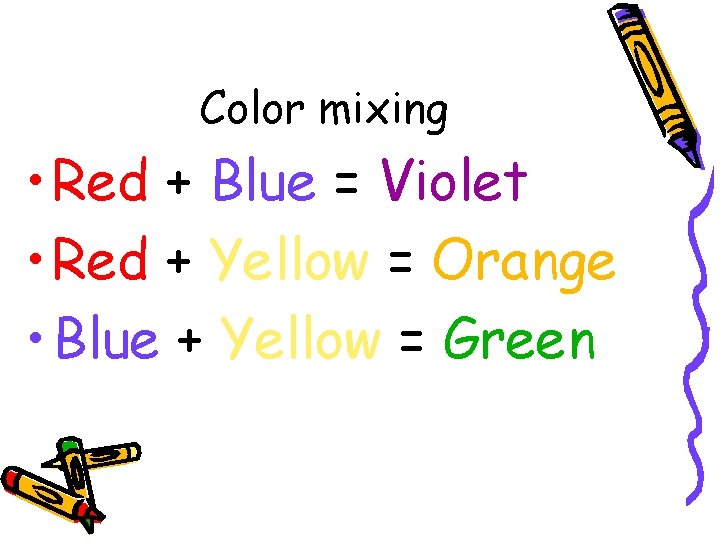 Color mixing • Red + Blue = Violet • Red + Yellow = Orange