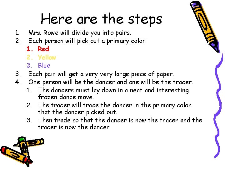 1. 2. Here are the steps Mrs. Rowe will divide you into pairs. Each