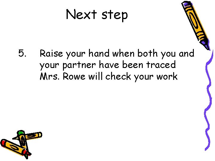 Next step 5. Raise your hand when both you and your partner have been