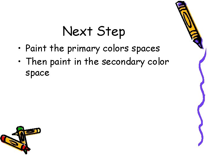 Next Step • Paint the primary colors spaces • Then paint in the secondary