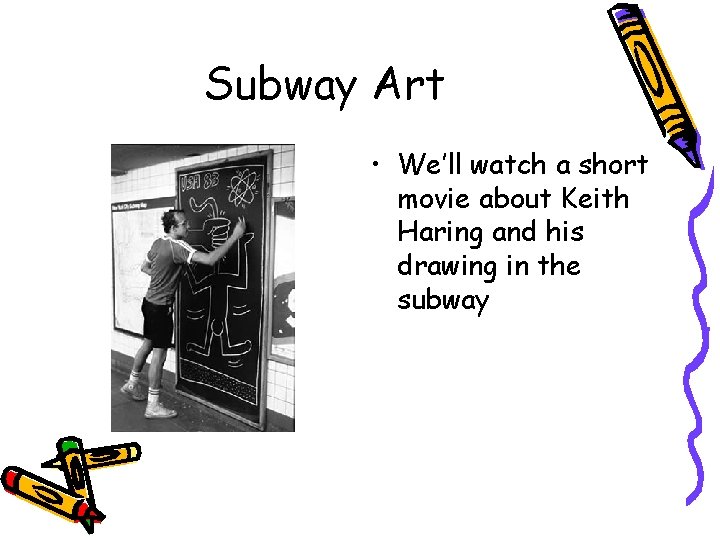 Subway Art • We’ll watch a short movie about Keith Haring and his drawing