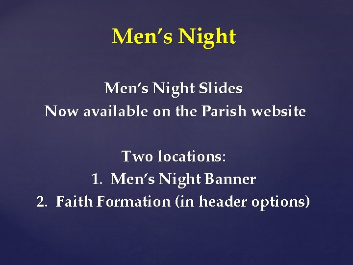 Men’s Night Slides Now available on the Parish website Two locations: 1. Men’s Night