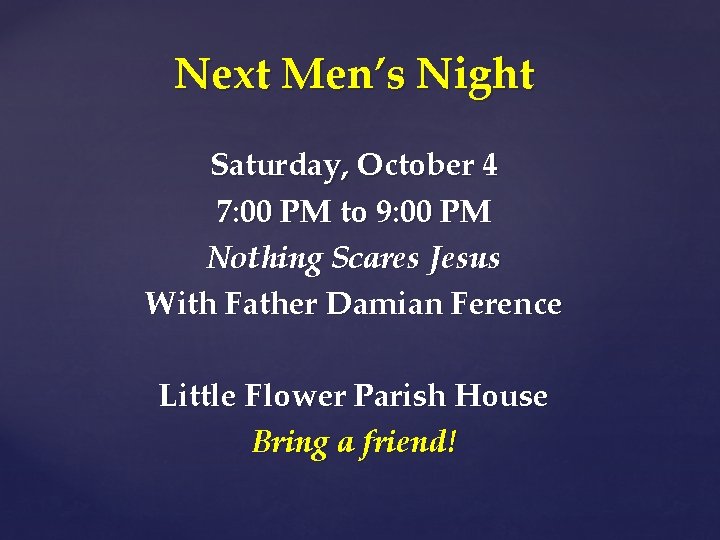 Next Men’s Night Saturday, October 4 7: 00 PM to 9: 00 PM Nothing