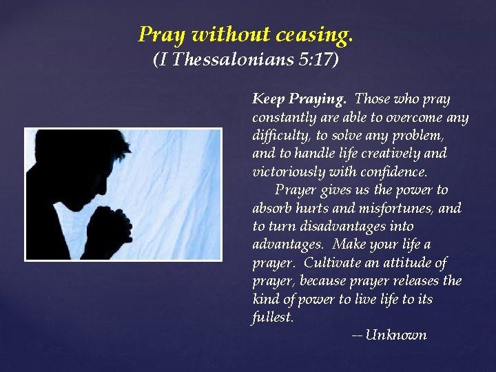 Pray without ceasing. (I Thessalonians 5: 17) Keep Praying. Those who pray constantly are