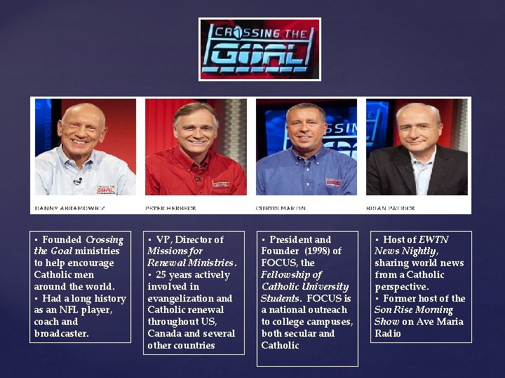  • Founded Crossing the Goal ministries to help encourage Catholic men around the