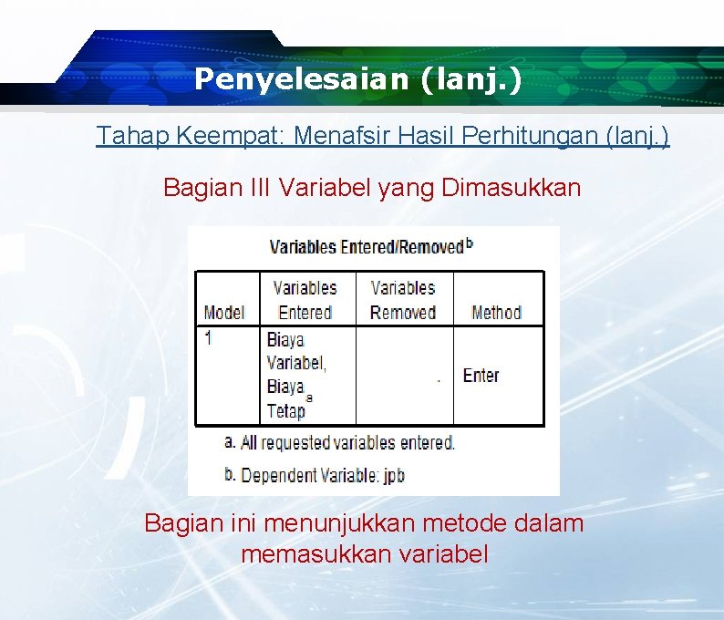 Penyelesaian (lanj. ) Tahap Keempat: Menafsir Hasil Perhitungan (lanj. ) Bagian III Variabel yang Penyelesaian (lanj. ) Tahap Keempat: Menafsir Hasil Perhitungan (lanj. ) Bagian III Variabel yang