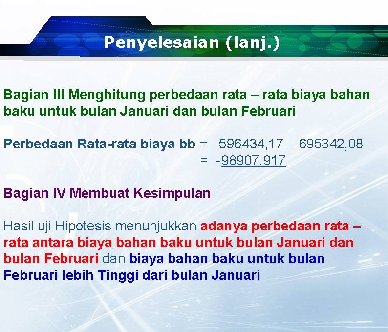Penyelesaian (lanj. ) Bagian III Menghitung perbedaan rata – rata biaya bahan baku untuk Penyelesaian (lanj. ) Bagian III Menghitung perbedaan rata – rata biaya bahan baku untuk