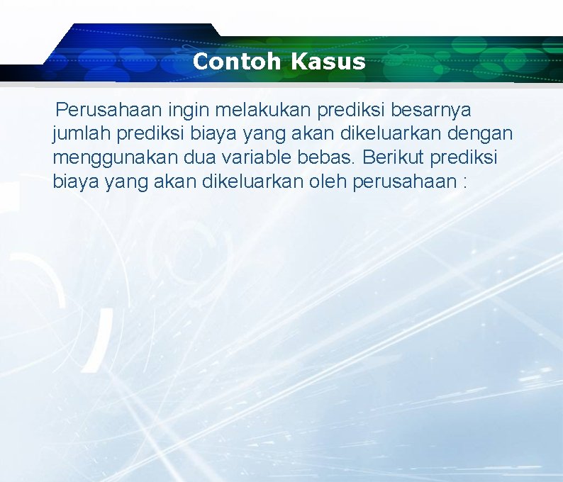 Contoh Kasus Perusahaan ingin melakukan prediksi besarnya jumlah prediksi biaya yang akan dikeluarkan dengan Contoh Kasus Perusahaan ingin melakukan prediksi besarnya jumlah prediksi biaya yang akan dikeluarkan dengan