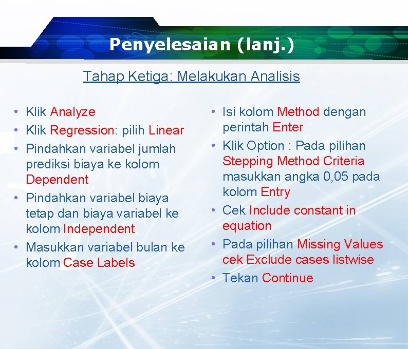 Penyelesaian (lanj. ) Tahap Ketiga: Melakukan Analisis • Klik Analyze • Klik Regression: pilih Penyelesaian (lanj. ) Tahap Ketiga: Melakukan Analisis • Klik Analyze • Klik Regression: pilih