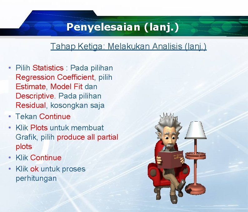 Penyelesaian (lanj. ) Tahap Ketiga: Melakukan Analisis (lanj. ) • Pilih Statistics : Pada Penyelesaian (lanj. ) Tahap Ketiga: Melakukan Analisis (lanj. ) • Pilih Statistics : Pada