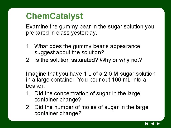 Chem. Catalyst Examine the gummy bear in the sugar solution you prepared in class