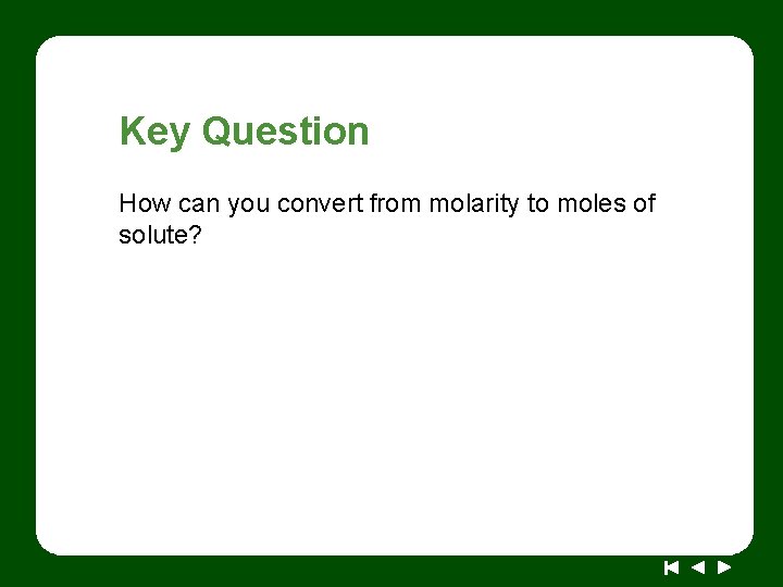 Key Question How can you convert from molarity to moles of solute? 
