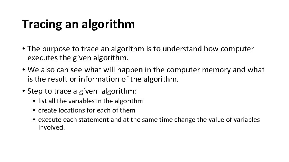 Tracing an algorithm • The purpose to trace an algorithm is to understand how