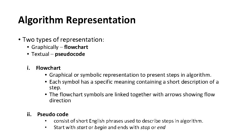 Algorithm Representation • Two types of representation: • Graphically – flowchart • Textual –