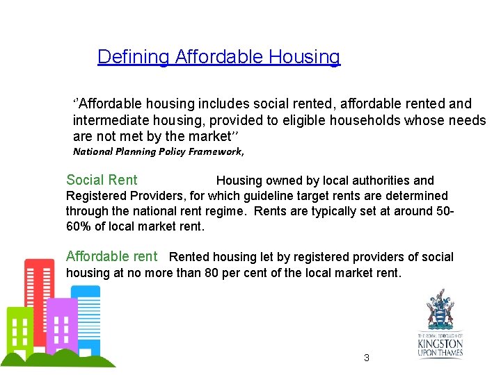 Defining Affordable Housing ‘’Affordable housing includes social rented, affordable rented and intermediate housing, provided