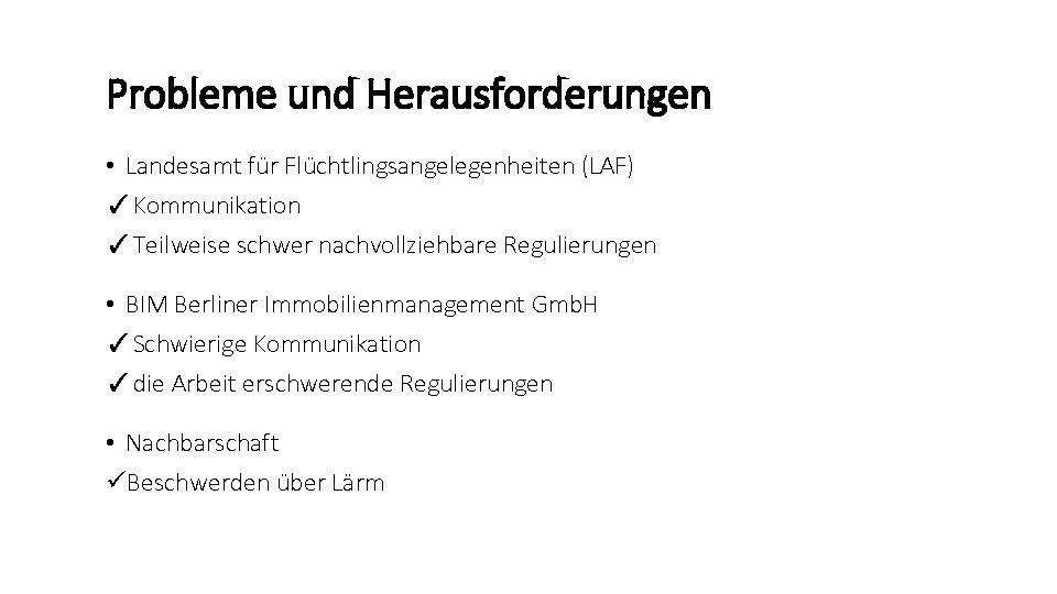 Probleme und Herausforderungen • Landesamt für Flüchtlingsangelegenheiten (LAF) ✓Kommunikation ✓Teilweise schwer nachvollziehbare Regulierungen •