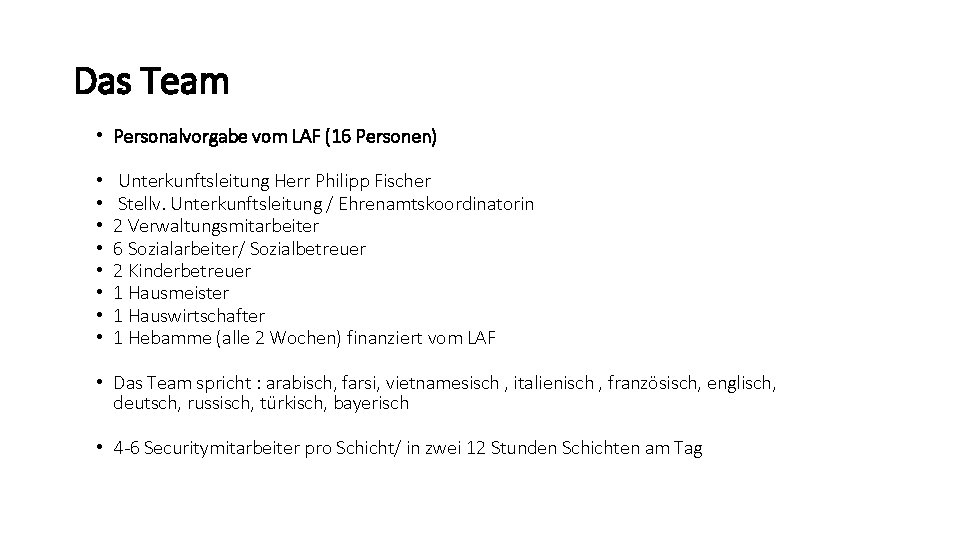 Das Team • Personalvorgabe vom LAF (16 Personen) • • Unterkunftsleitung Herr Philipp Fischer