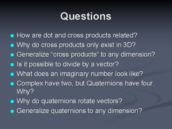 Questions n n n n How are dot and cross products related? Why do