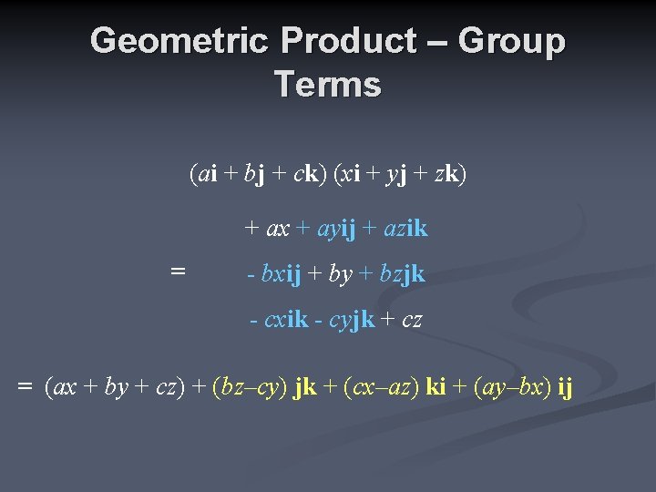 Geometric Product – Group Terms (ai + bj + ck) (xi + yj +