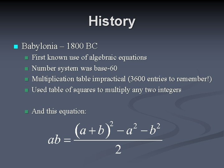 History n Babylonia – 1800 BC n First known use of algebraic equations Number