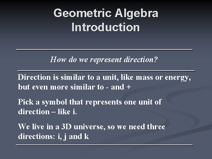 Geometric Algebra Introduction How do we represent direction? Direction is similar to a unit,