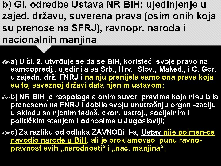 b) Gl. odredbe Ustava NR Bi. H: ujedinjenje u zajed. državu, suverena prava (osim