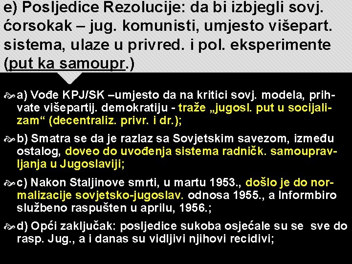 e) Posljedice Rezolucije: da bi izbjegli sovj. ćorsokak – jug. komunisti, umjesto višepart. sistema,