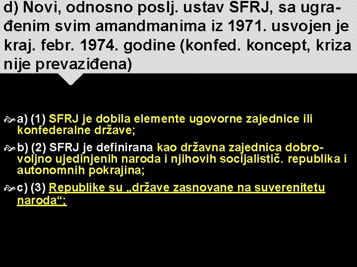 d) Novi, odnosno poslj. ustav SFRJ, sa ugrađenim svim amandmanima iz 1971. usvojen je