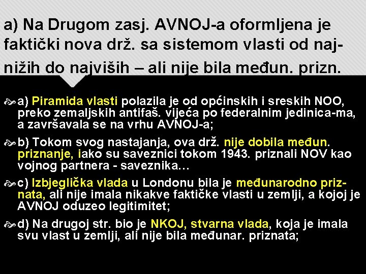 a) Na Drugom zasj. AVNOJ-a oformljena je faktički nova drž. sa sistemom vlasti od