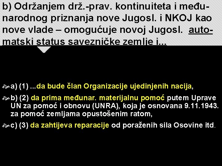 b) Održanjem drž. -prav. kontinuiteta i međunarodnog priznanja nove Jugosl. i NKOJ kao nove