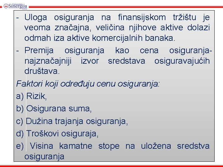 - Uloga osiguranja na finansijskom tržištu je veoma značajna, veličina njihove aktive dolazi odmah