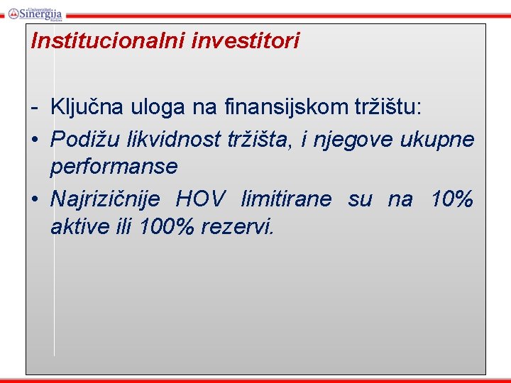 Institucionalni investitori - Ključna uloga na finansijskom tržištu: • Podižu likvidnost tržišta, i njegove