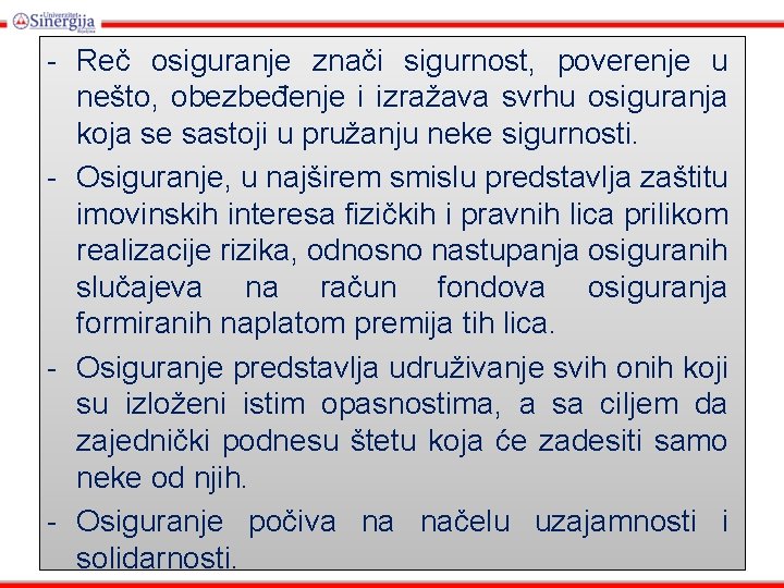 - Reč osiguranje znači sigurnost, poverenje u nešto, obezbeđenje i izražava svrhu osiguranja koja