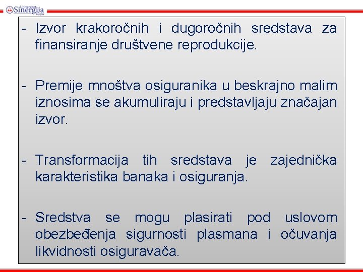 - Izvor krakoročnih i dugoročnih sredstava za finansiranje društvene reprodukcije. - Premije mnoštva osiguranika