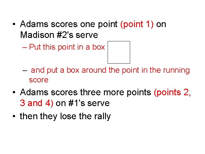 • Adams scores one point (point 1) on Madison #2's serve – Put • Adams scores one point (point 1) on Madison #2's serve – Put