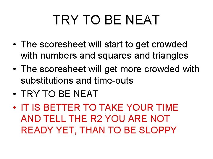 TRY TO BE NEAT • The scoresheet will start to get crowded with numbers