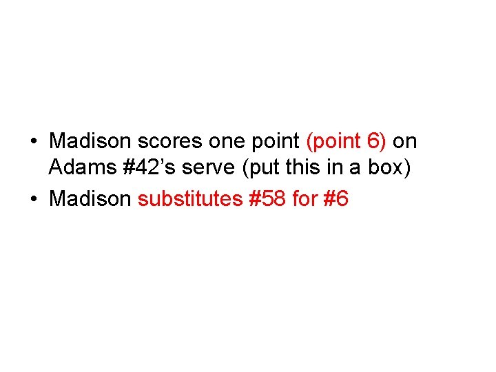  • Madison scores one point (point 6) on Adams #42’s serve (put this