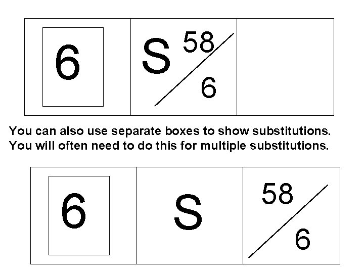 6 S 58 6 You can also use separate boxes to show substitutions. You 6 S 58 6 You can also use separate boxes to show substitutions. You