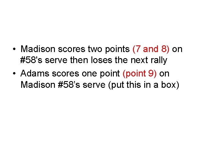 • Madison scores two points (7 and 8) on #58's serve then loses • Madison scores two points (7 and 8) on #58's serve then loses