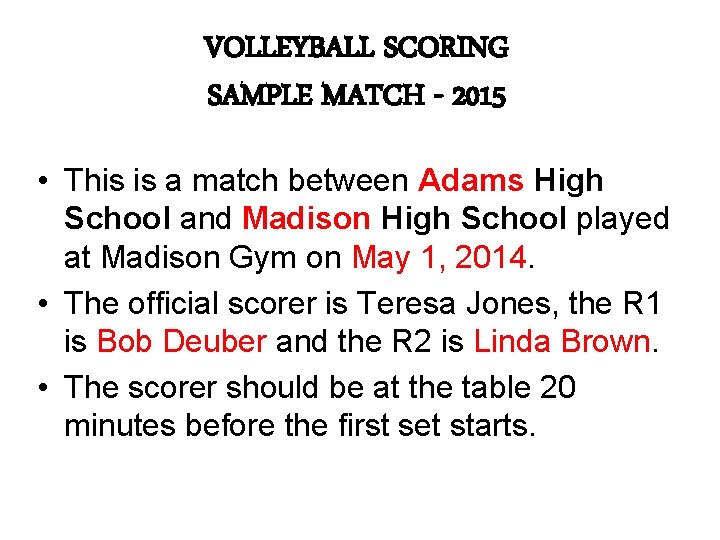 VOLLEYBALL SCORING SAMPLE MATCH - 2015 • This is a match between Adams High