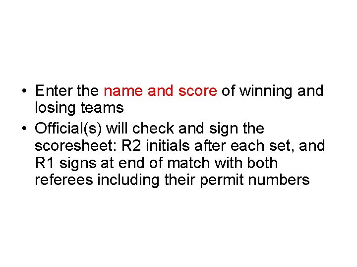  • Enter the name and score of winning and losing teams • Official(s)